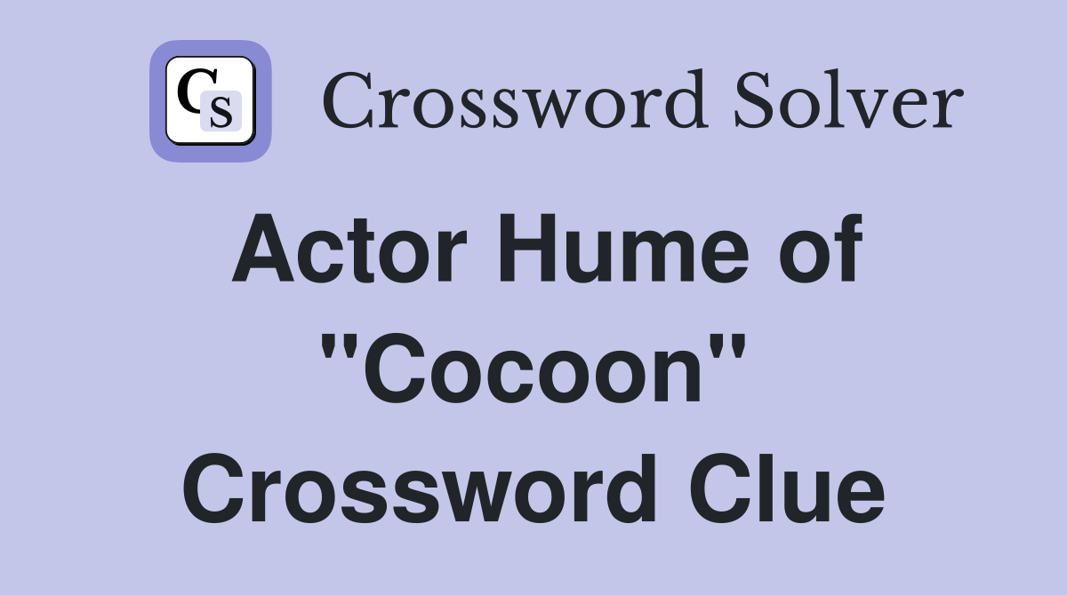 Actor Hume of "Cocoon" Crossword Clue