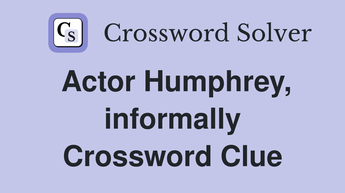 Actor Humphrey, informally Crossword Clue