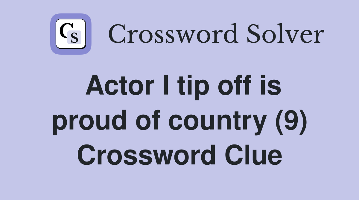 Actor I tip off is proud of country (9) Crossword Clue