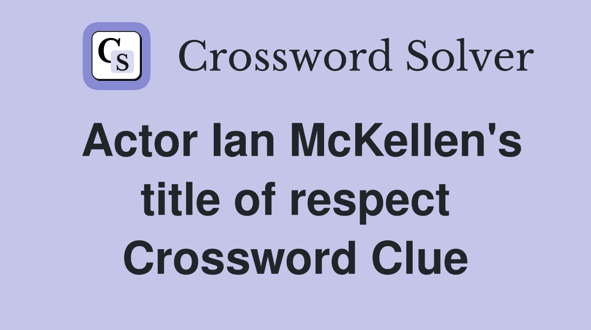 Actor Ian McKellen's title of respect Crossword Clue