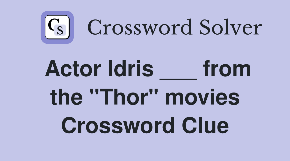 Actor Idris ___ from the "Thor" movies Crossword Clue