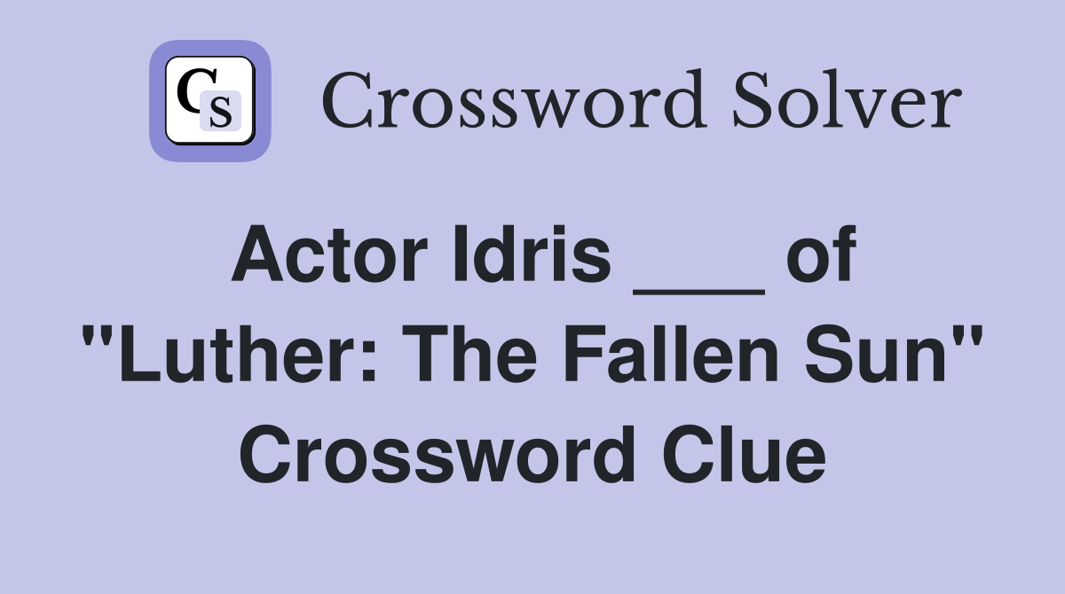 Actor Idris ___ of "Luther: The Fallen Sun" Crossword Clue