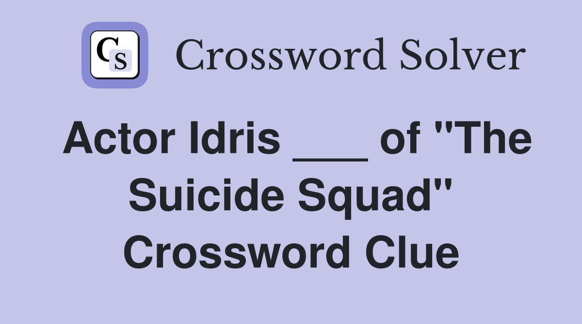 Actor Idris ___ of "The Suicide Squad" Crossword Clue