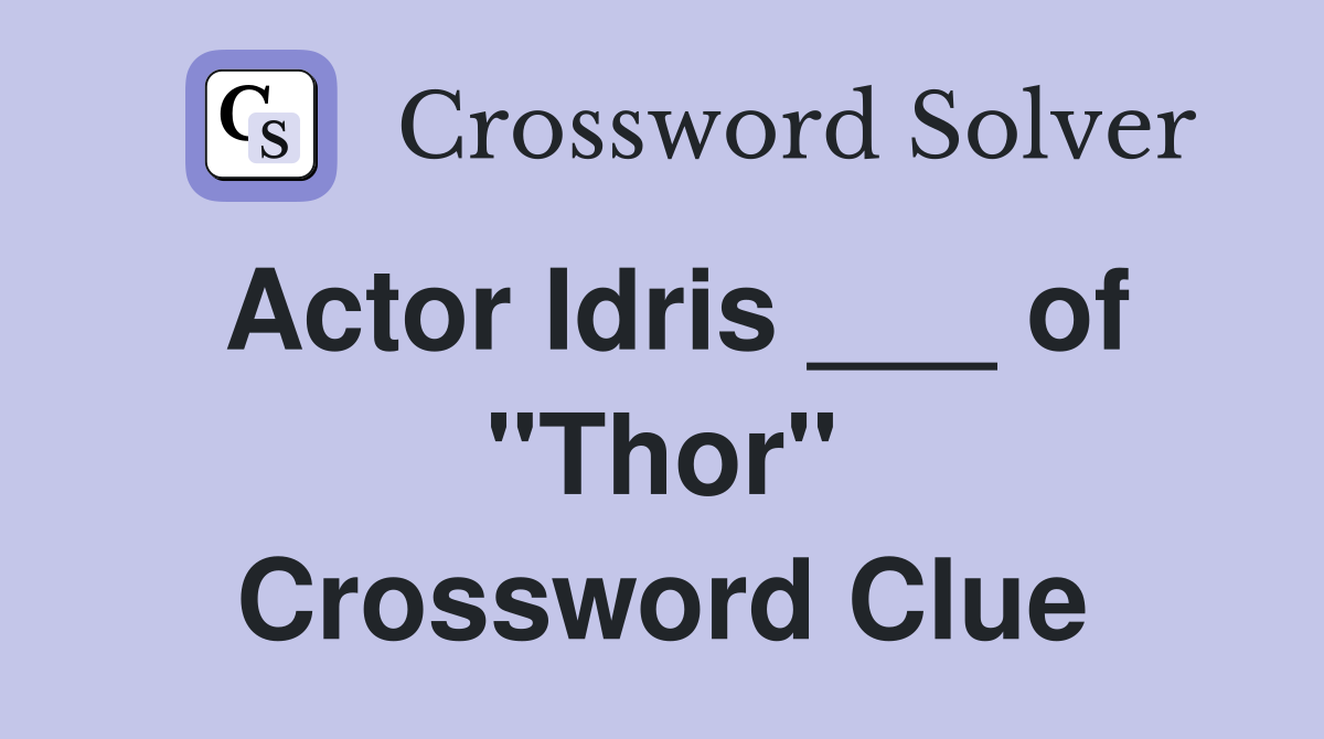 Actor Idris ___ of "Thor" Crossword Clue