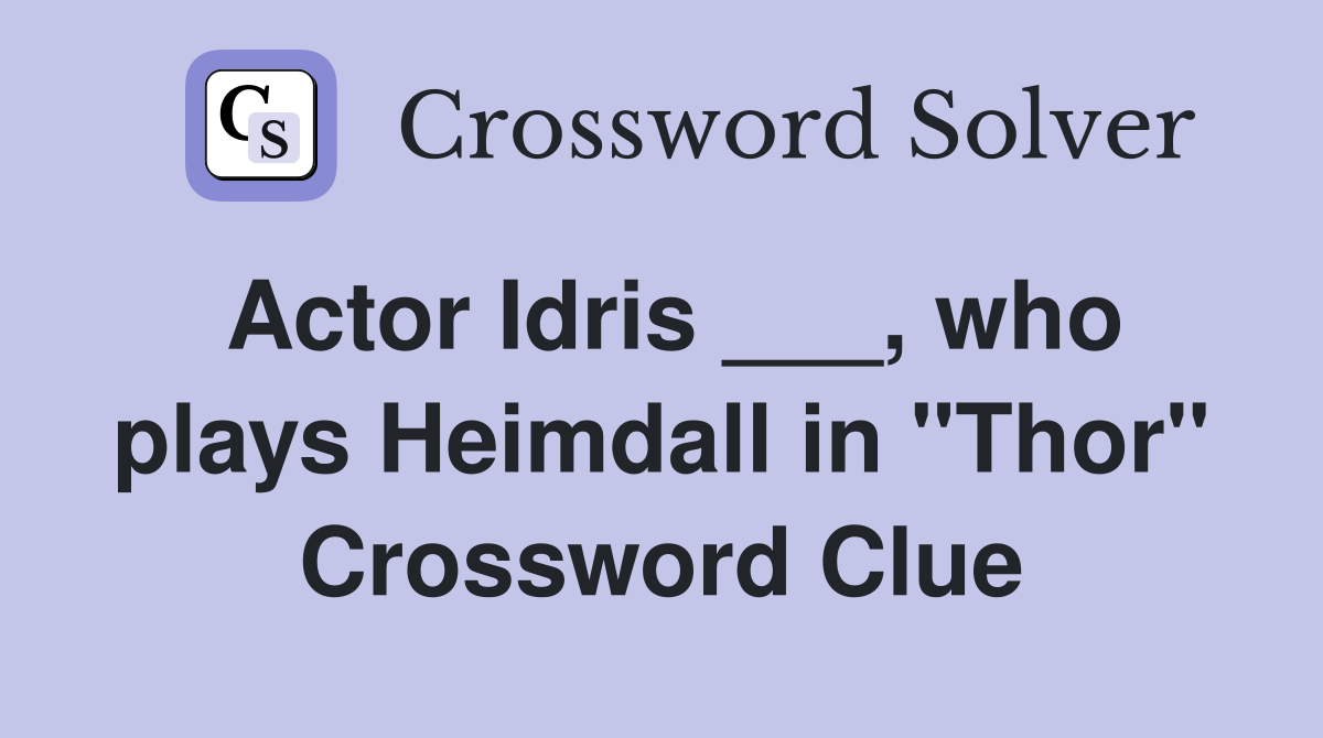 Actor Idris ___, who plays Heimdall in "Thor" Crossword Clue