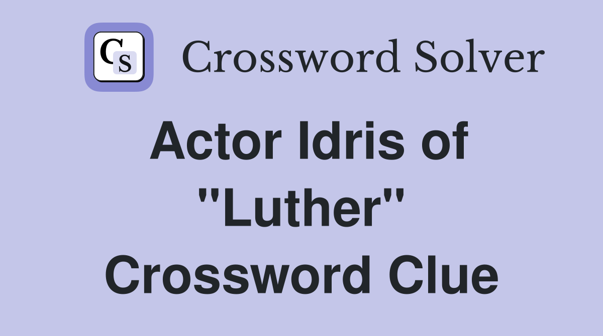 Actor Idris of "Luther" Crossword Clue