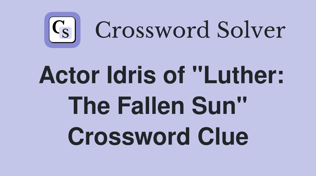 Actor Idris of "Luther: The Fallen Sun" Crossword Clue