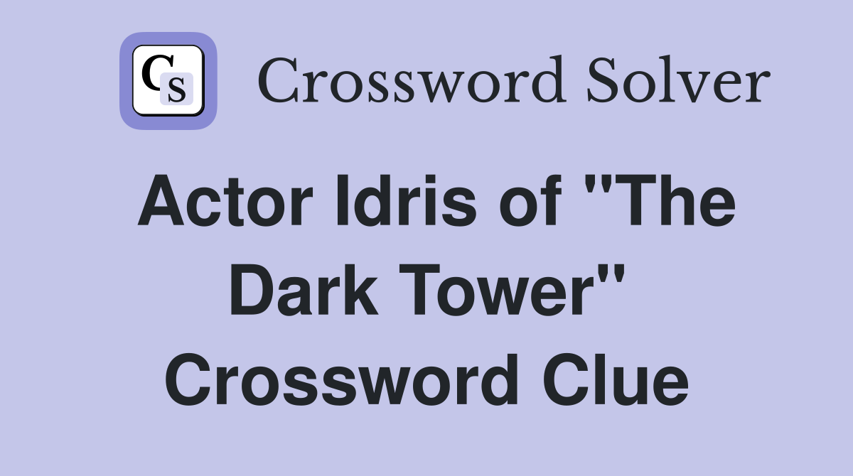 Actor Idris of "The Dark Tower" Crossword Clue
