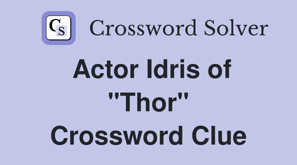 Actor Idris of "Thor" Crossword Clue