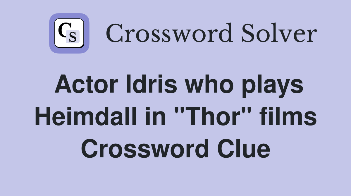 Actor Idris who plays Heimdall in "Thor" films Crossword Clue