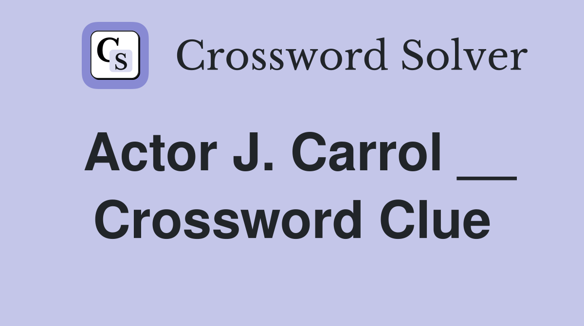 Actor J. Carrol __ Crossword Clue