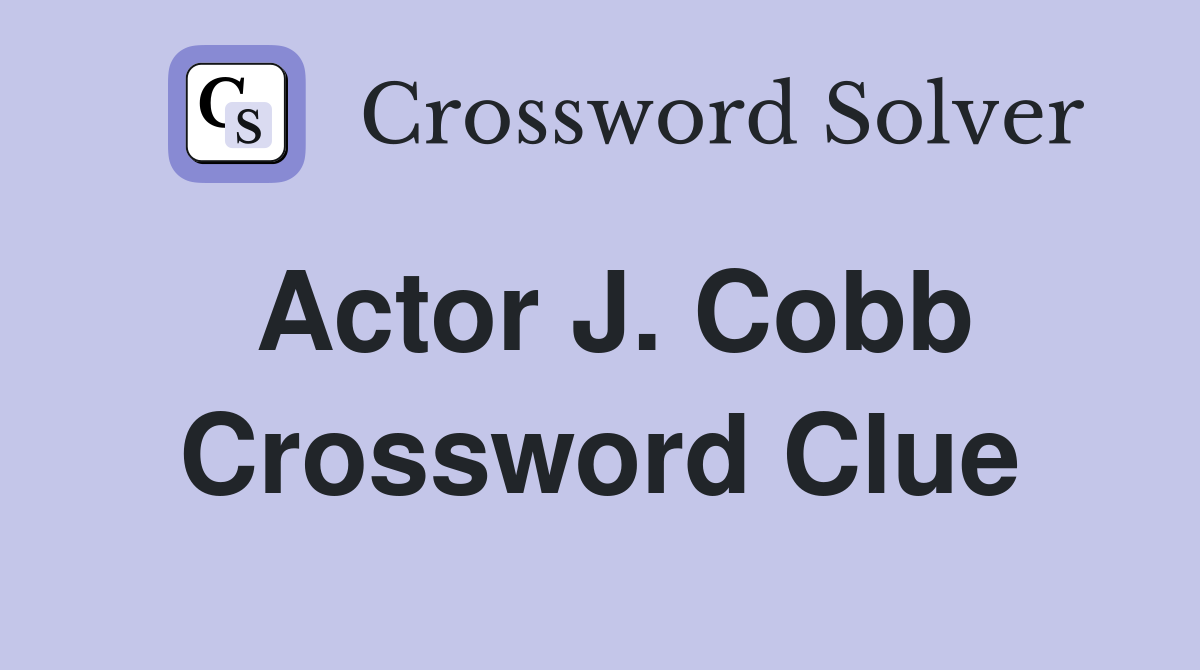 Actor J. Cobb Crossword Clue