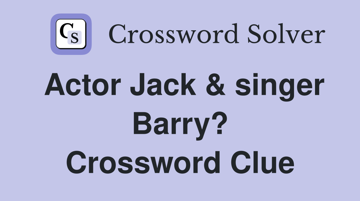 Actor Jack & singer Barry? Crossword Clue