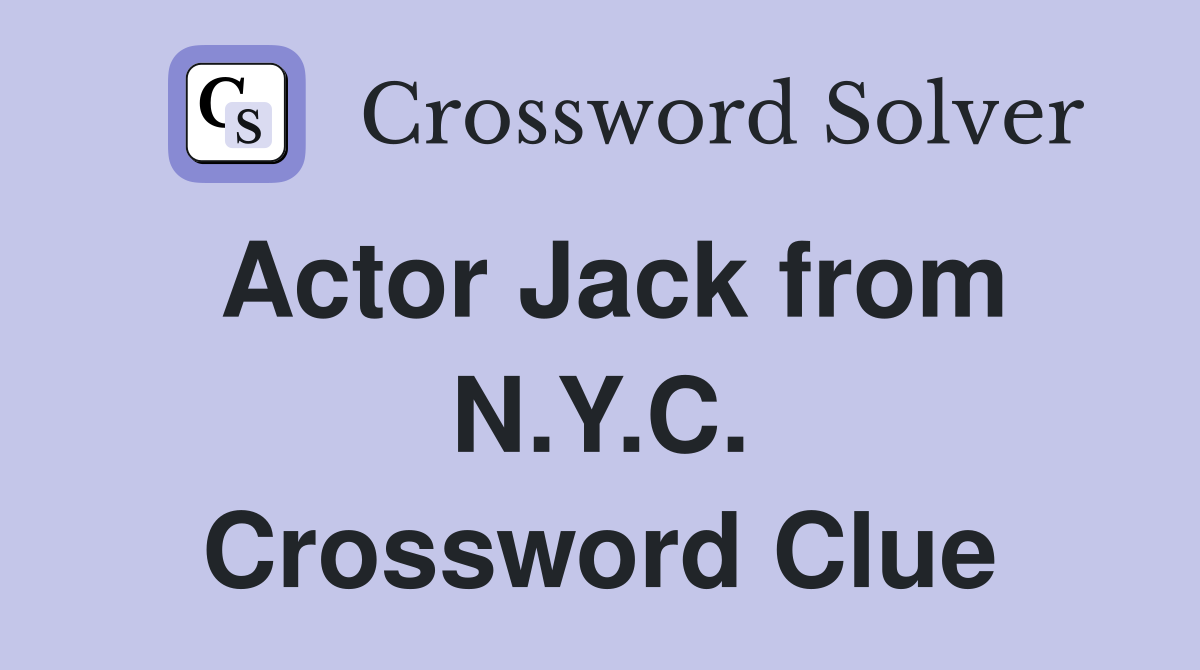 Actor Jack from N.Y.C. Crossword Clue