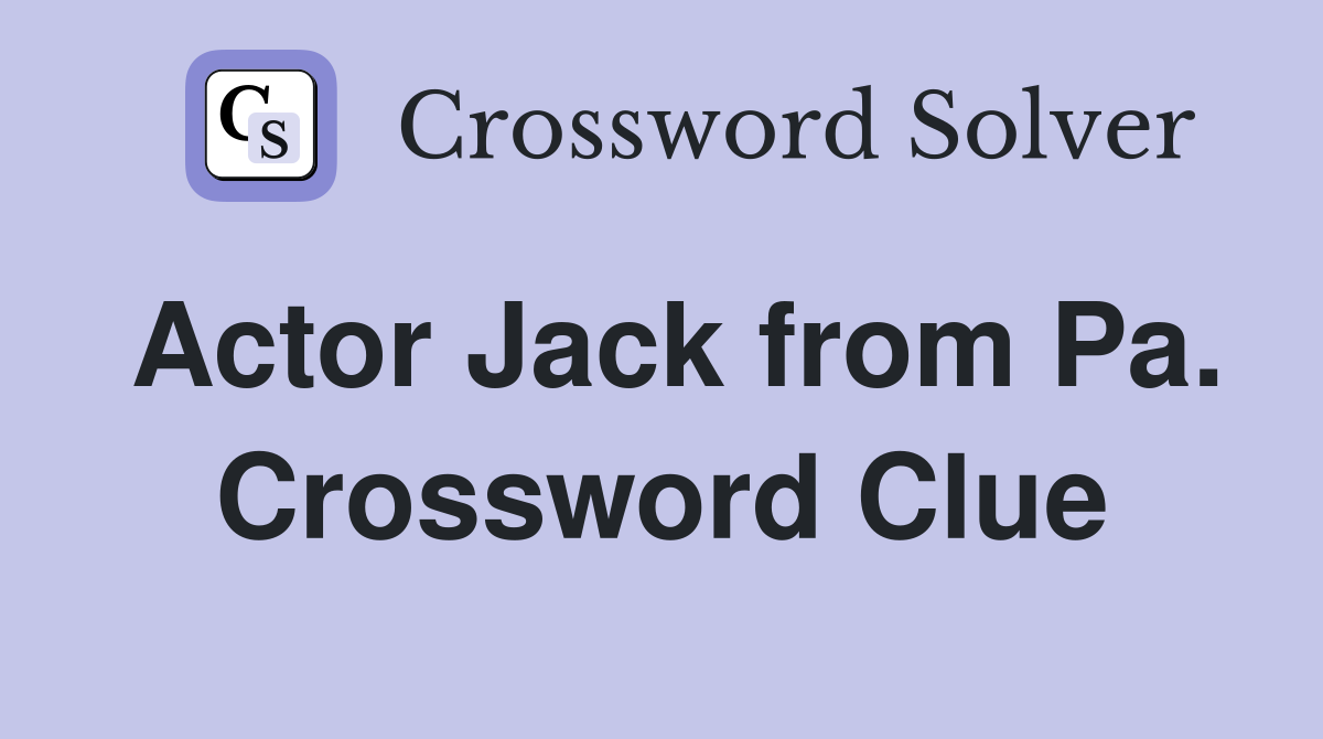 Actor Jack from Pa. Crossword Clue