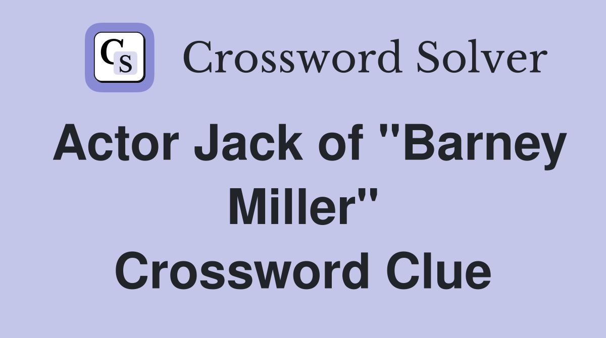 Actor Jack of "Barney Miller" Crossword Clue