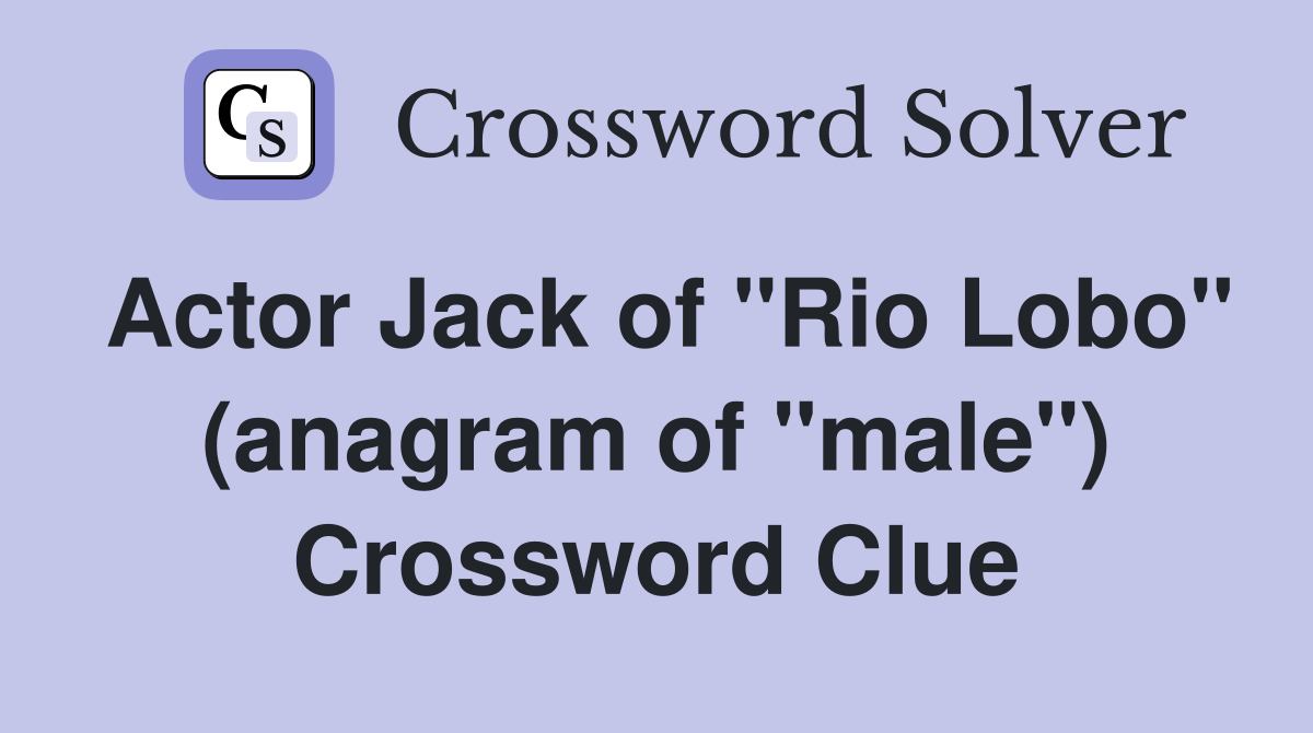 Actor Jack of "Rio Lobo" (anagram of "male") Crossword Clue