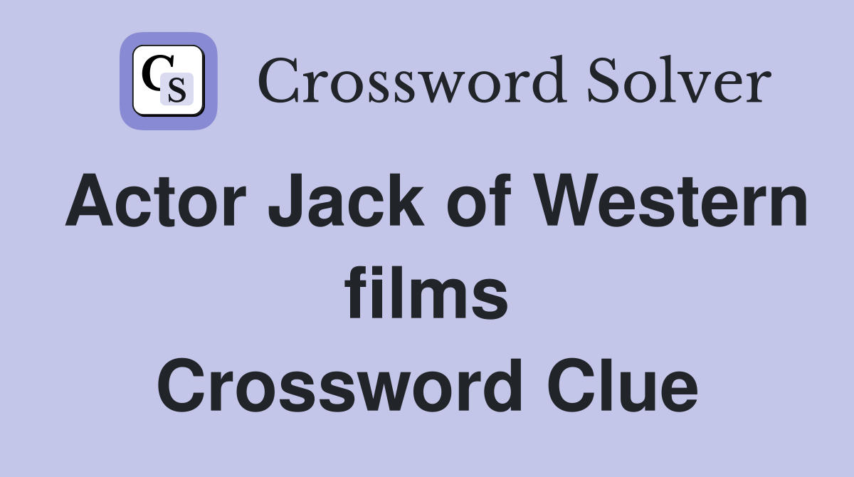 Actor Jack of Western films Crossword Clue