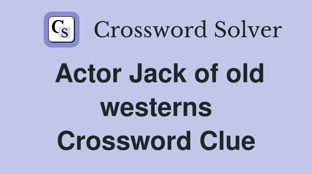 Actor Jack of old westerns Crossword Clue