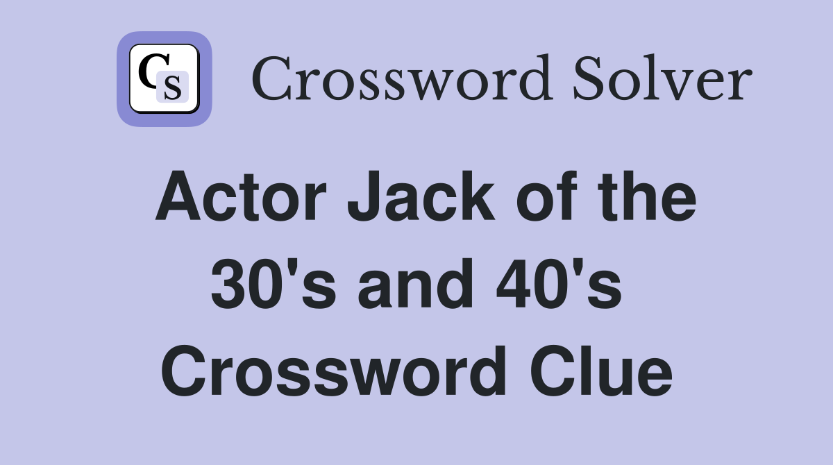 Actor Jack of the 30's and 40's Crossword Clue