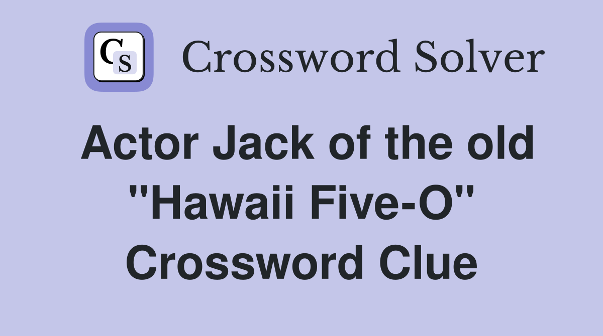 Actor Jack of the old "Hawaii Five-O" Crossword Clue