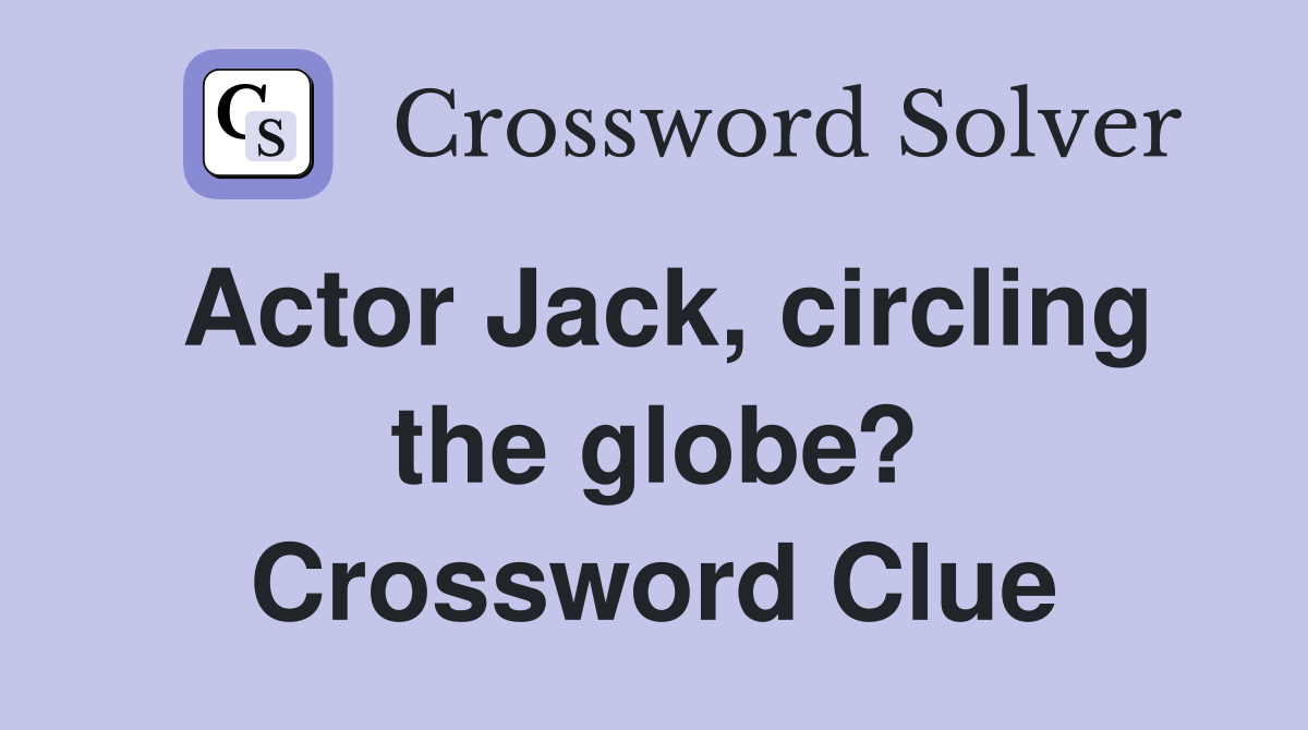 Actor Jack, circling the globe? Crossword Clue