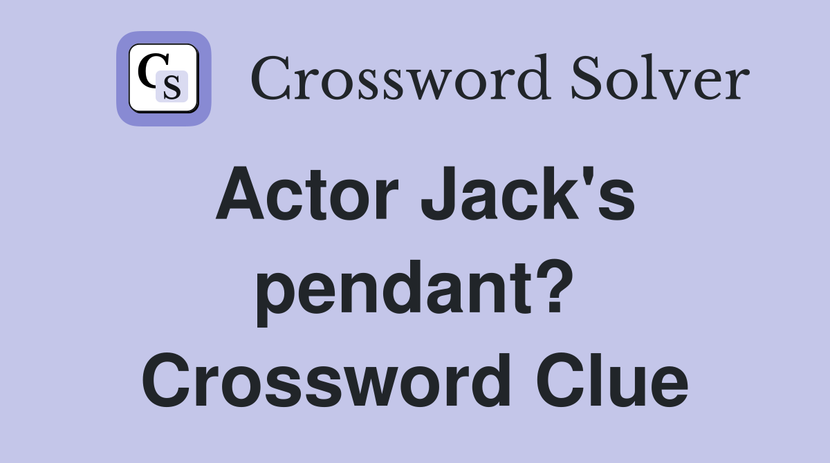 Actor Jack's pendant? Crossword Clue