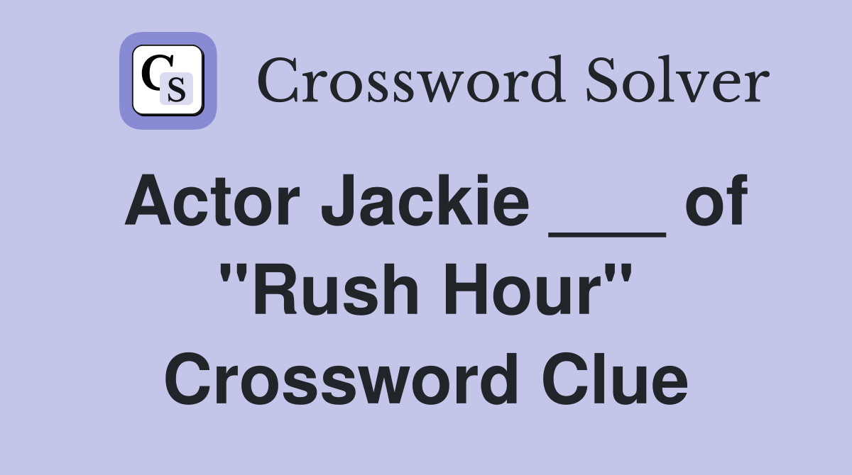 Actor Jackie of quot Rush Hour quot Crossword Clue Answers Crossword Solver