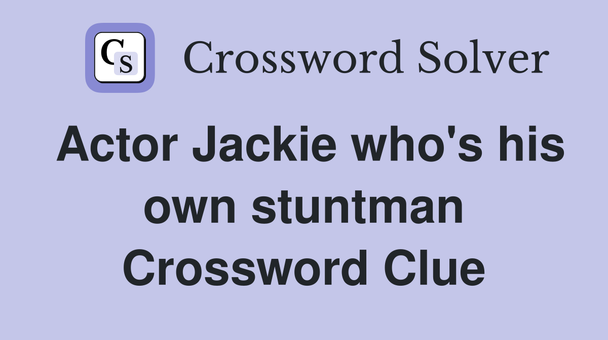 Actor Jackie who's his own stuntman Crossword Clue