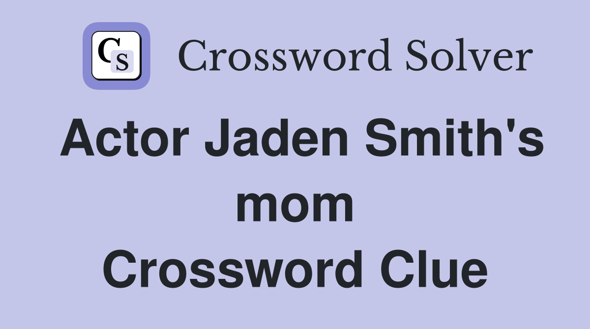 Actor Jaden Smith #39 s mom Crossword Clue Answers Crossword Solver