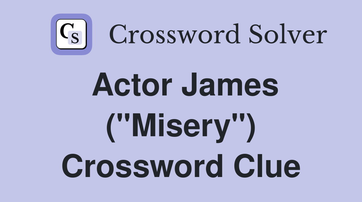 Actor James ("Misery") Crossword Clue