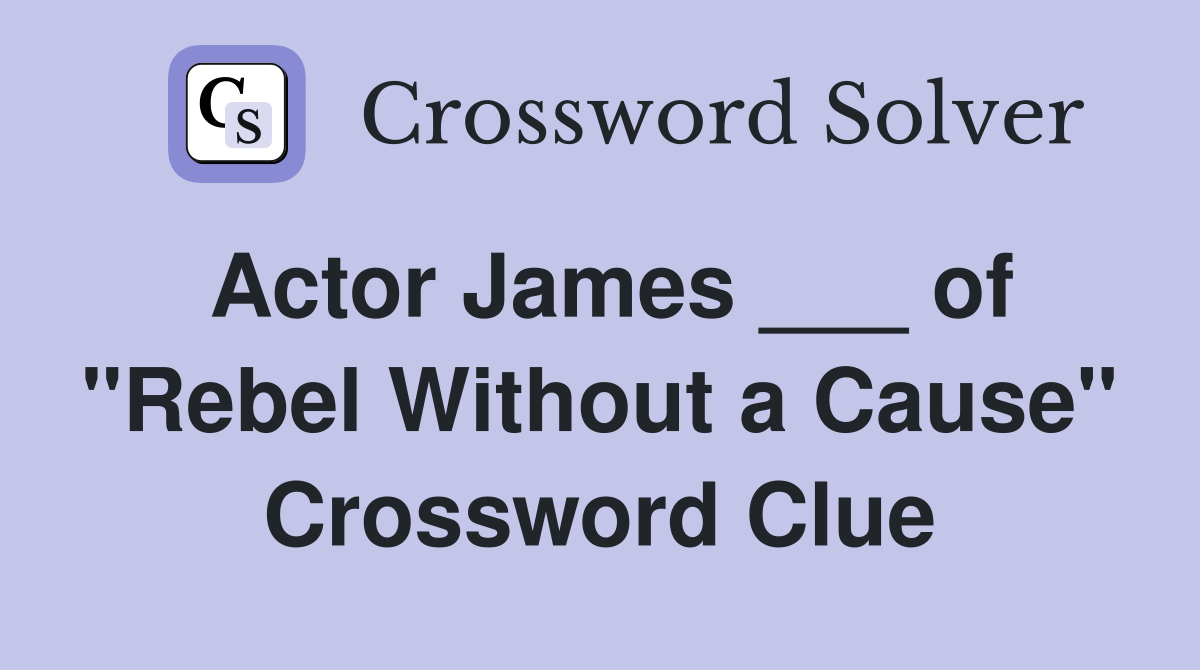 Actor James ___ of "Rebel Without a Cause" Crossword Clue
