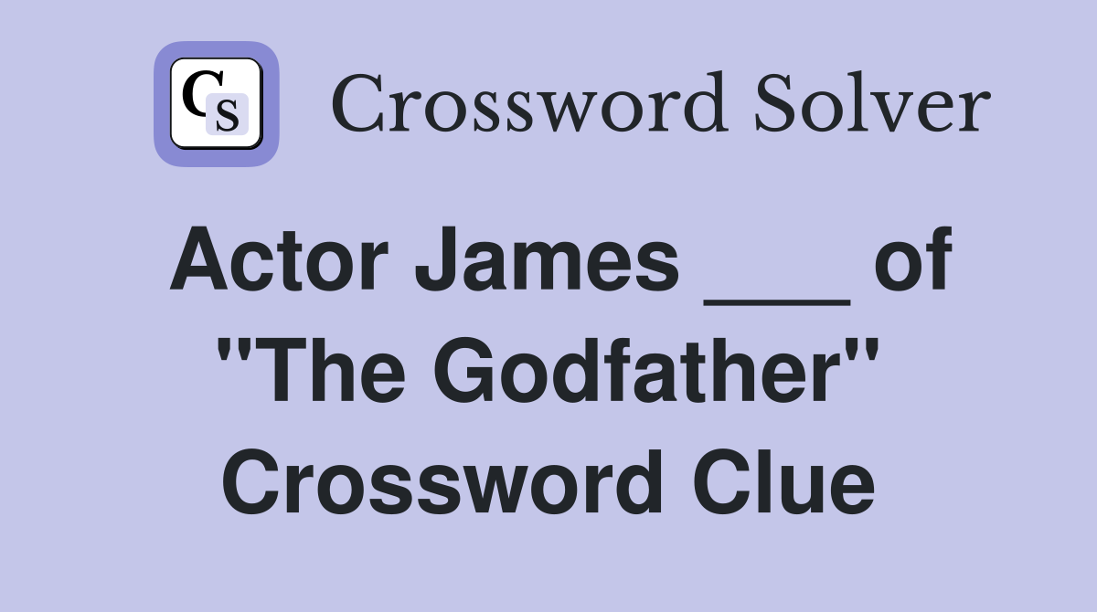Actor James ___ of "The Godfather" Crossword Clue