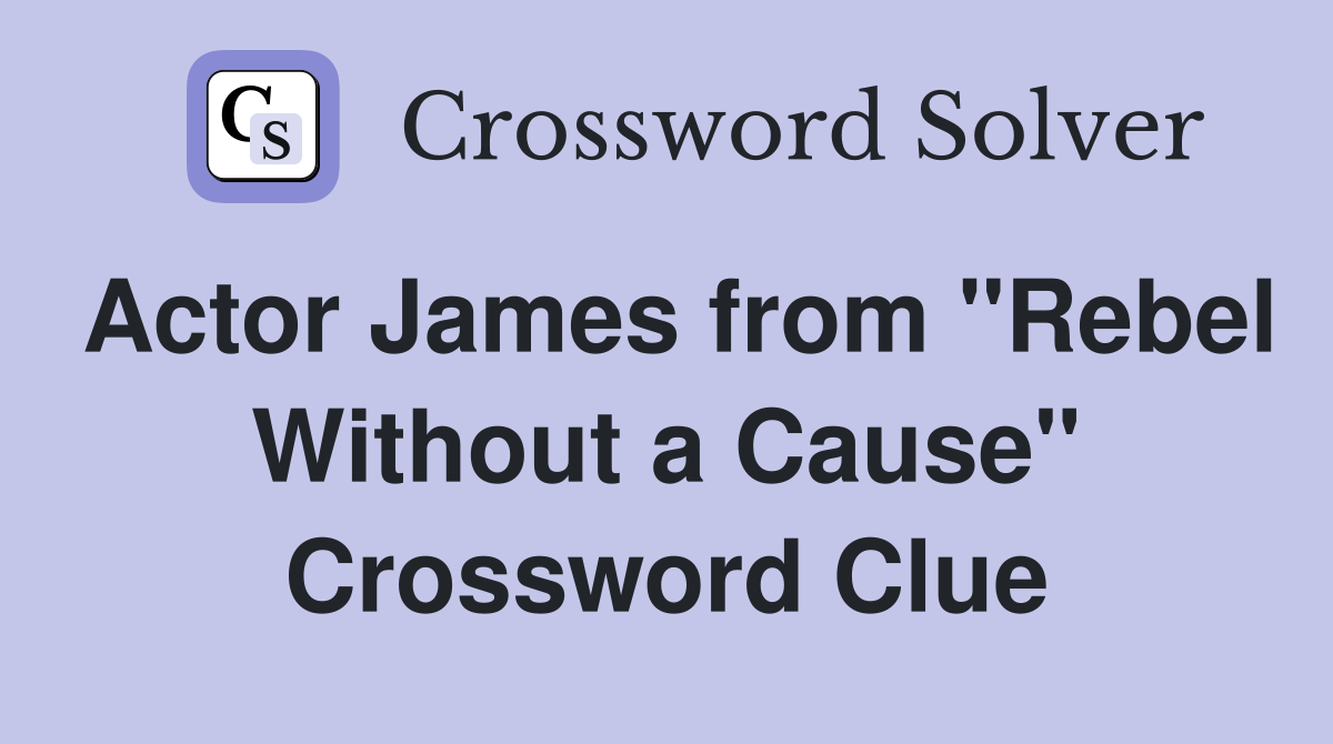 Actor James from "Rebel Without a Cause" Crossword Clue