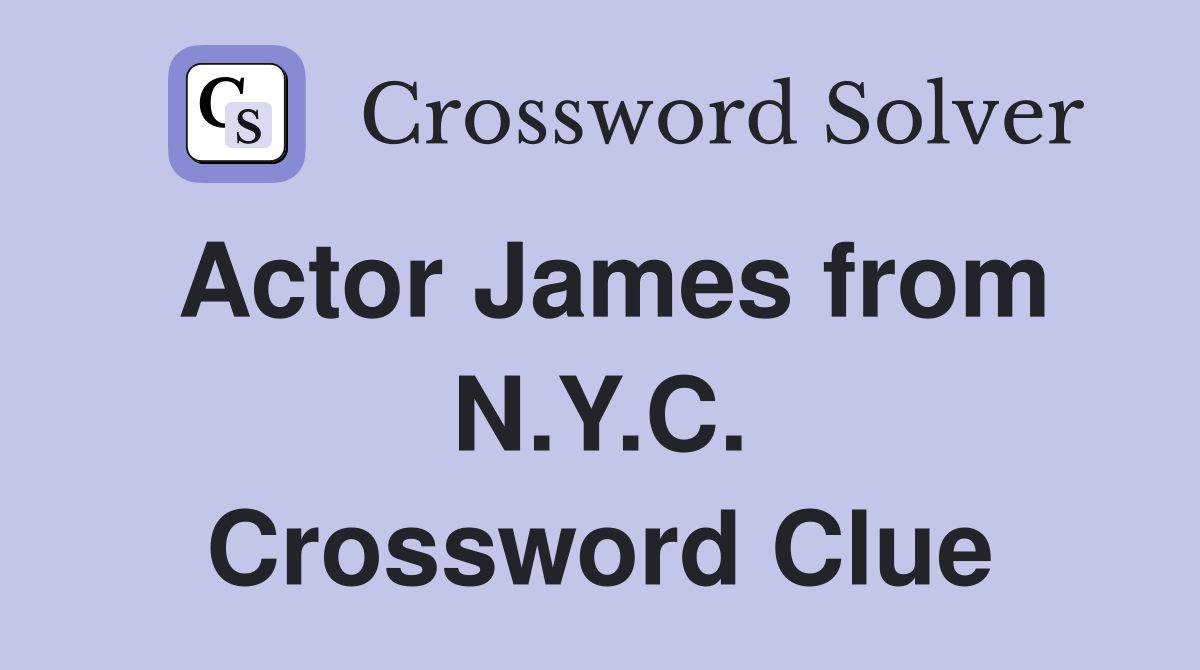 Actor James from N.Y.C. Crossword Clue