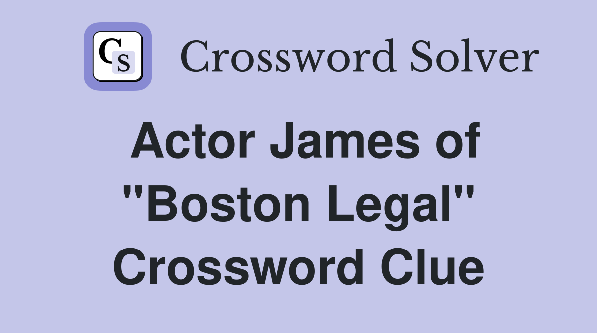 Actor James of "Boston Legal" Crossword Clue