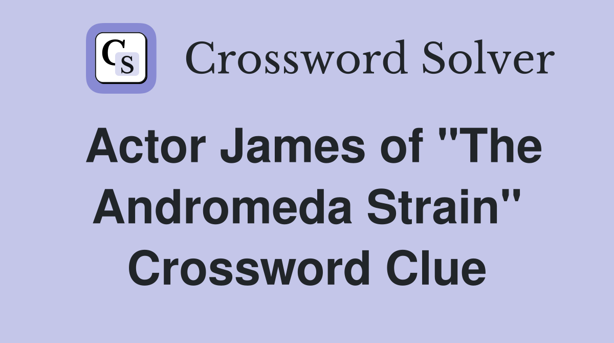 Actor James of "The Andromeda Strain" Crossword Clue