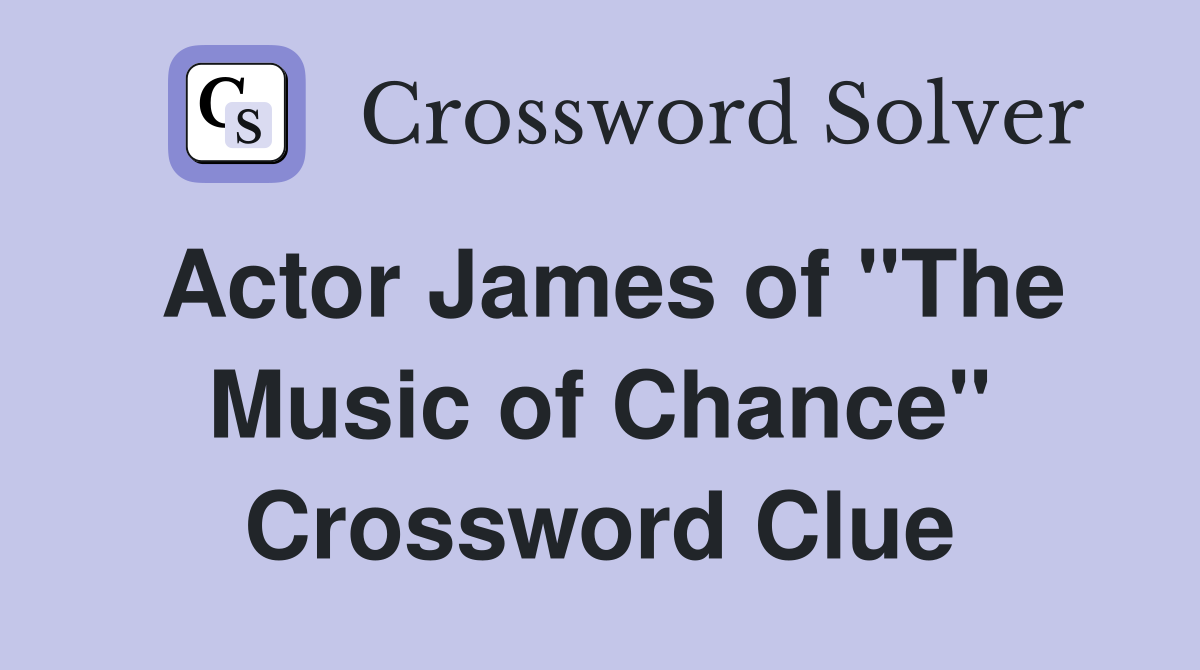 Actor James of "The Music of Chance" Crossword Clue