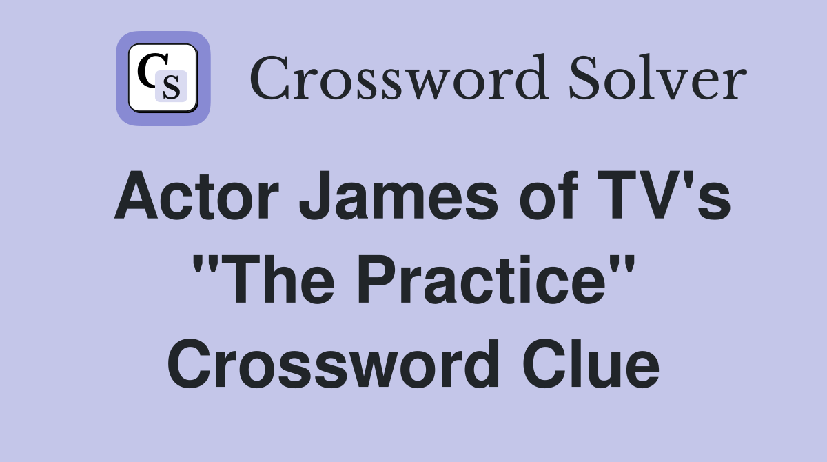 Actor James of TV's "The Practice" Crossword Clue