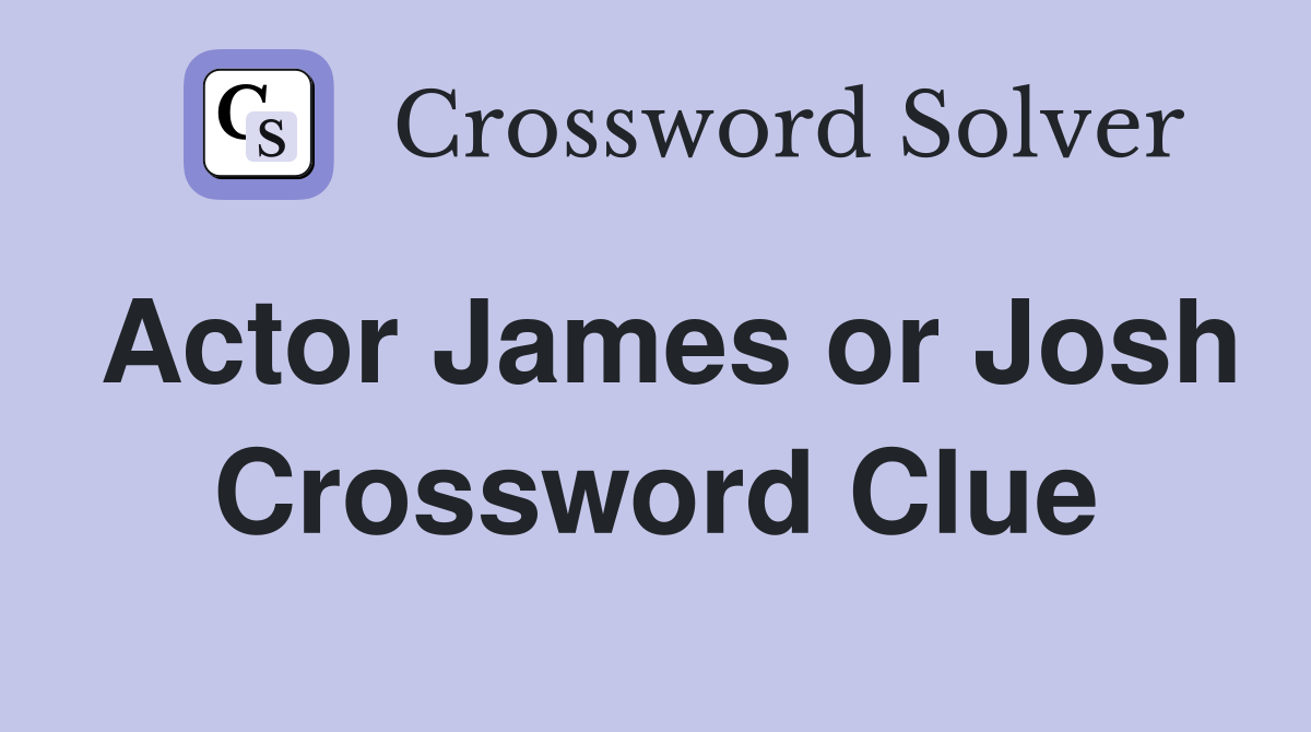 Actor James or Josh Crossword Clue