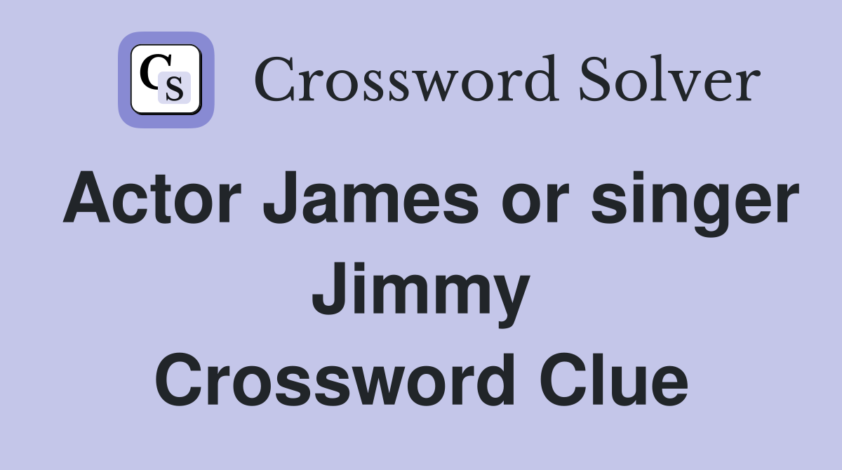 Actor James or singer Jimmy Crossword Clue