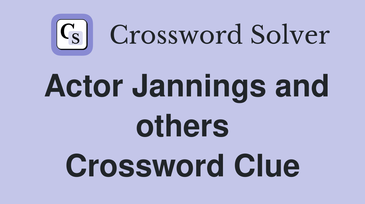 Actor Jannings and others Crossword Clue