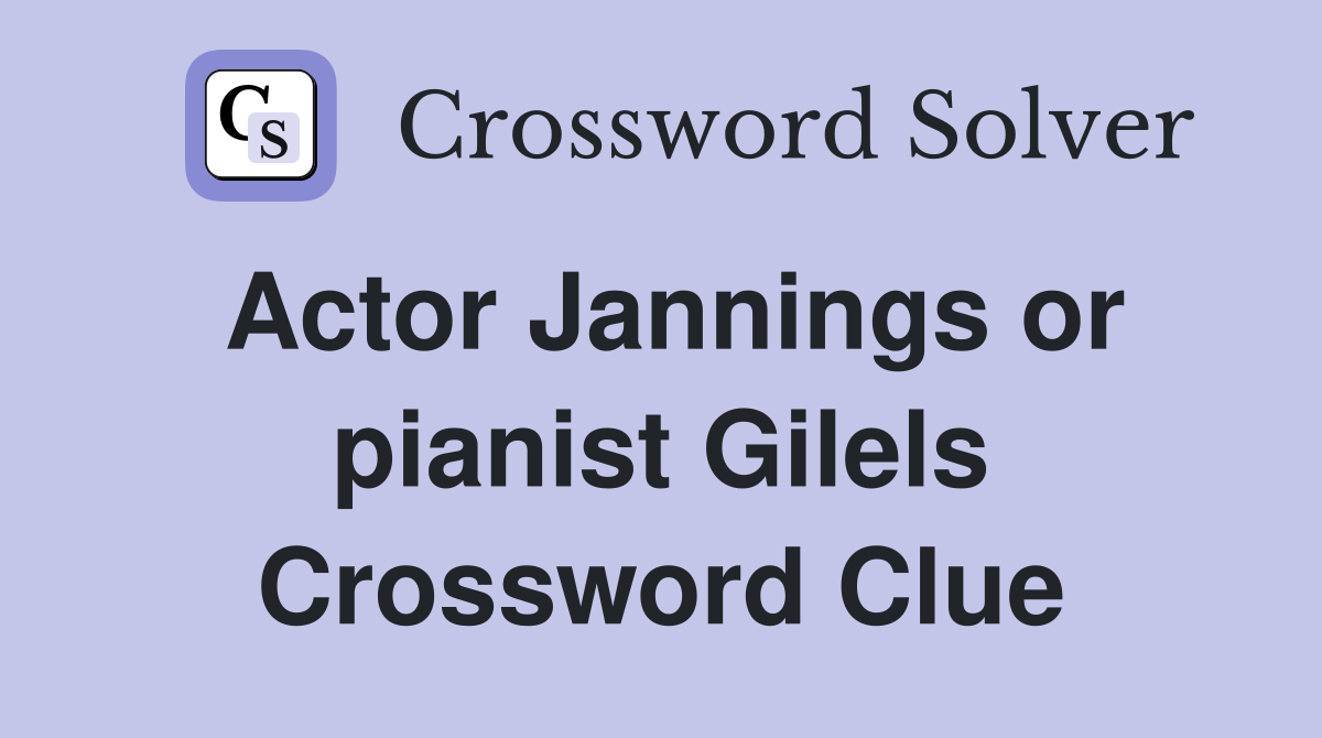 Actor Jannings or pianist Gilels Crossword Clue