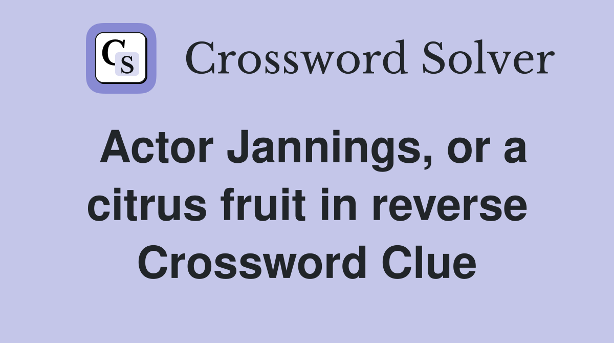 Actor Jannings, or a citrus fruit in reverse Crossword Clue