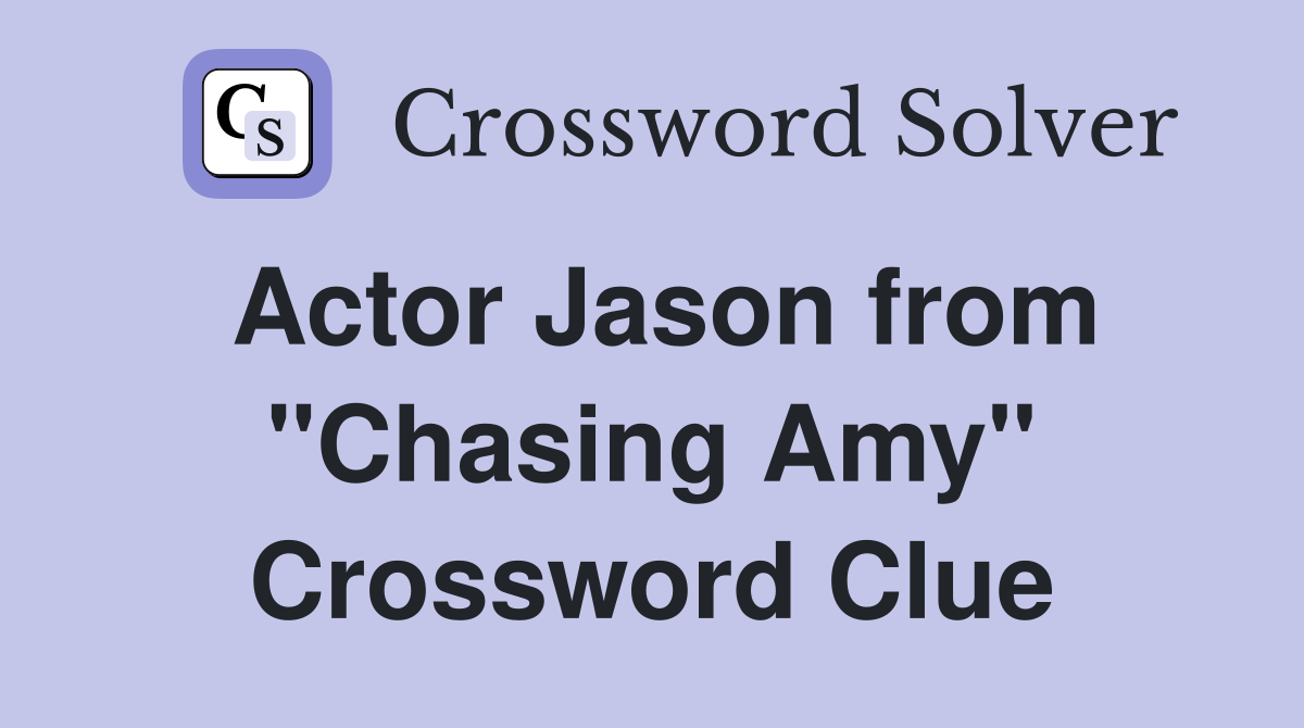 Actor Jason from "Chasing Amy" Crossword Clue