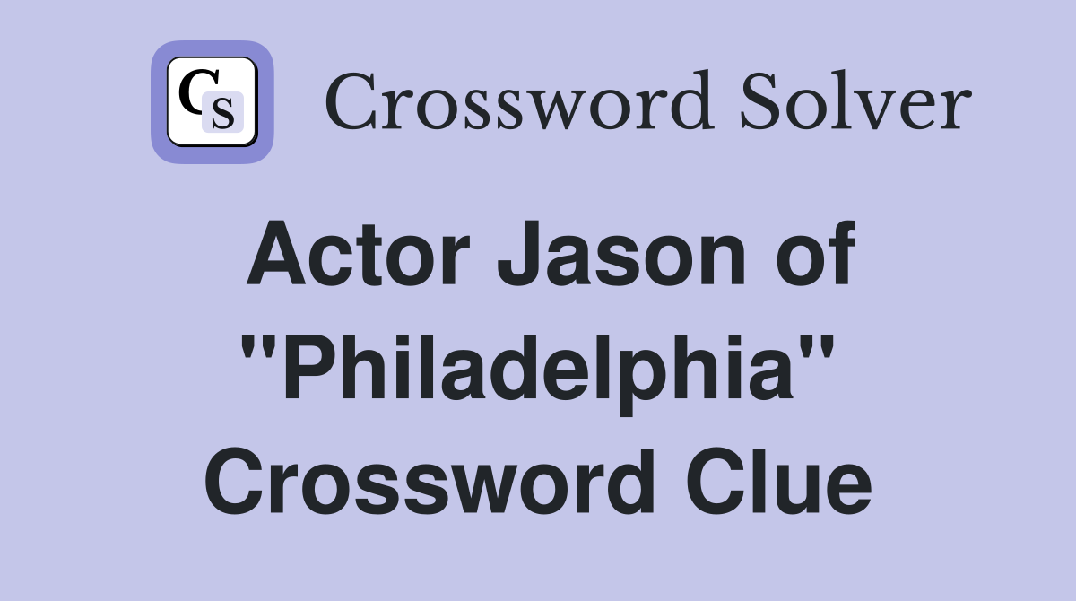 Actor Jason of "Philadelphia" Crossword Clue