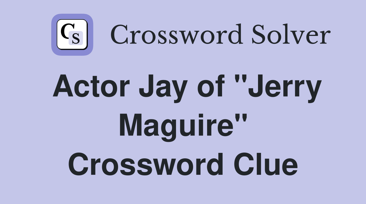 Actor Jay of "Jerry Maguire" Crossword Clue