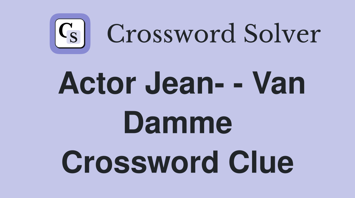 Actor Jean- - Van Damme Crossword Clue