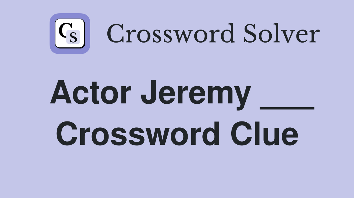 Actor Jeremy ___ Crossword Clue