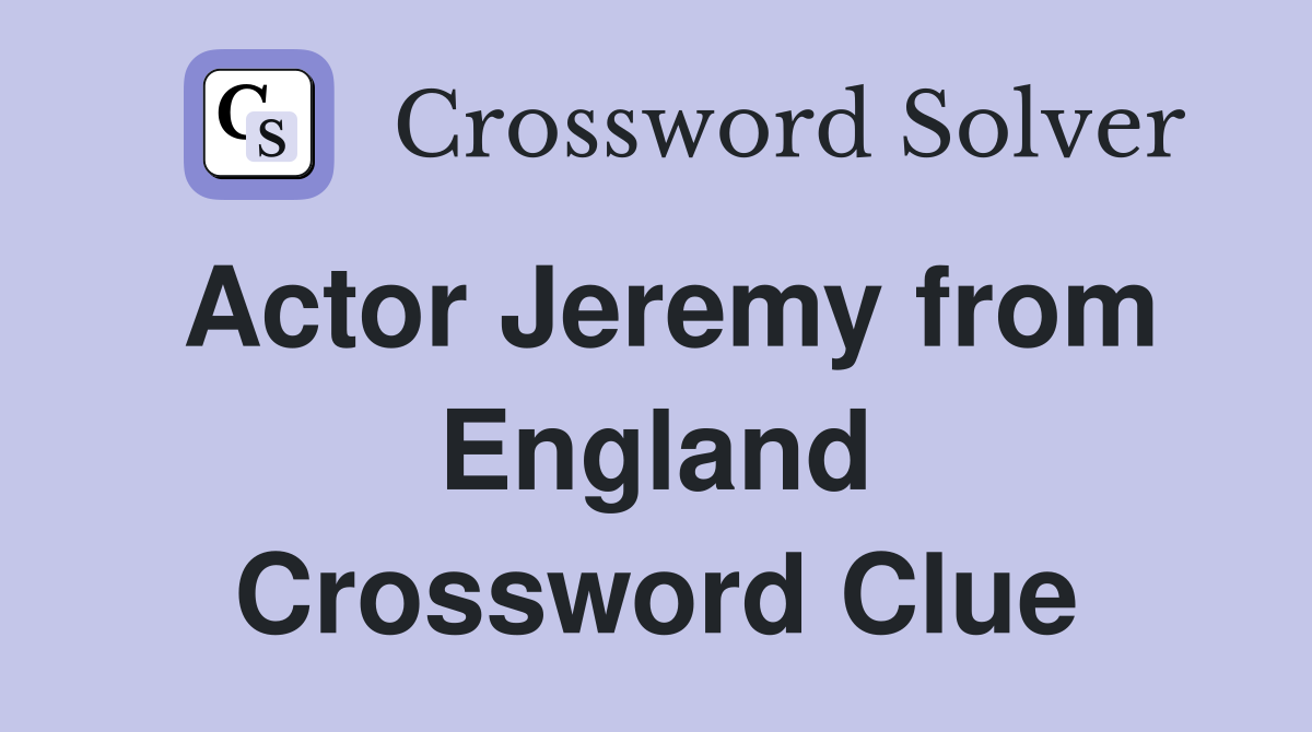 Actor Jeremy from England Crossword Clue